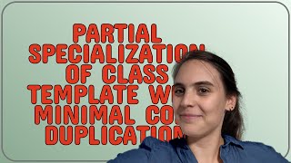 Codereview: Partial specialization of class template with minimal code duplication