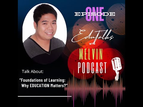 Episode 1 | "Foundation of Learning: Why Education Matters" | EduTalks with MELVIN Podcast