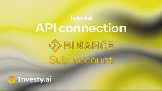 Tutorial: Binance API connection with Investy.ai | Sub account