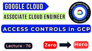 Lecture: 76 || Access Control in Google Cloud || GCP ACE Training Tutorial || Google Cloud Training