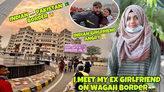 I Meet my ex girlfriend on  border 🇮🇳 Indian girlfriend  angry 😤 INIDA 🇮🇳PAKISTAN 🇵🇰 BORDER