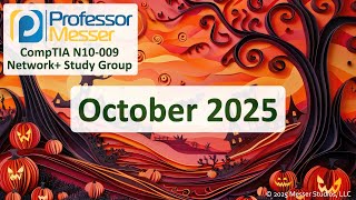 Professor Messer's N10-009 CompTIA Network+ Study Group - October 2025