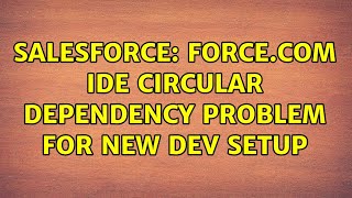 Salesforce: force.com ide circular dependency problem for new dev setup