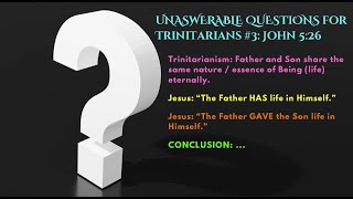 Unanswerable Questions for Trinitarians #3: John 5:26