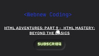 HTML Adventures: Part 9 -  HTML Mastery: Beyond the Basics