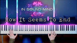 In Sound Mind - How It Seems To End (Piano Cover)