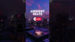 Ambient Beats Rooftop Patio: Lofi  Deep Focus 🌆🎶 #ambientbeats #lofi #ambientvibes
