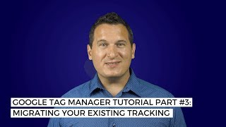 Google Tag Manager Tutorial Part #3: Tag Migration
