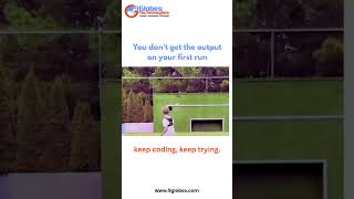 You Don't Get Output on First Run | Keep Coding, Keep Trying – 9Globes Technologies
