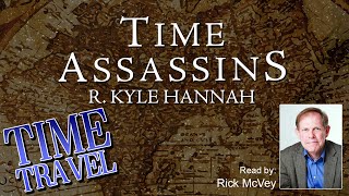 Time Assassins - Full, FREE, Alternate History Time Travel Audiobook - Unabridged