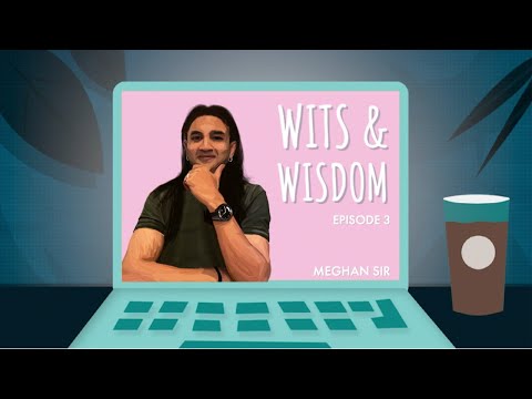 Wits and Wisdom: Episode #3 | Meghan Sir