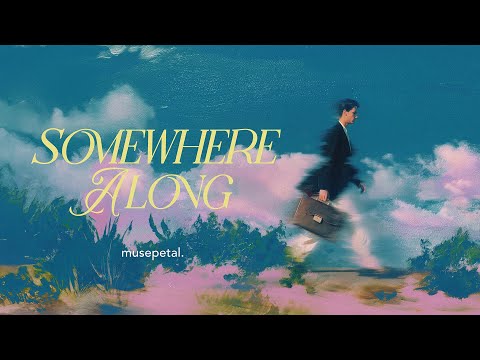 Somewhere Along | Single | Lyrics | musepetal.