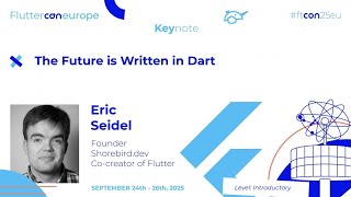 Keynote - The Future is Written in Dart - Eric Seidel | Fluttercon EU 2025