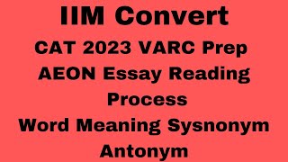 IIM Convert 🎯 CAT 2023 VARC Prep 📚 : AEON Essay Reading 📖 Process 👉 Word Meaning Sysnonym Antonym