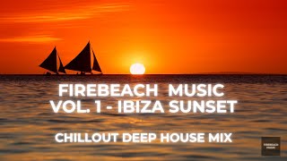 Firebeach Music Vol. 1 | Ibiza Sunset 2025 – Chillout Deep House Mix 🌅
