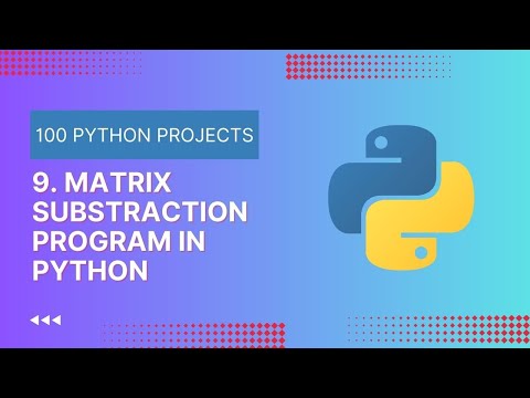 9. Python Matrix Subtraction | Learn Python By Programs and Projects