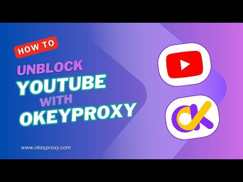 How to unblock YouTube and manage YouTube accounts with OkeyProxy in detailed steps?