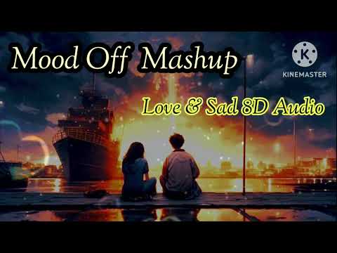 Love & Sad Feeling Song Mood Off Mashup 8D Audio #feelings #mood #mood_off #sad #lofibeats #8dmusic