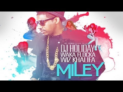 DJ Holiday - Miley ft. Wiz Khalifa & Waka Flocka