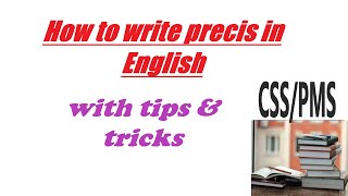 How to write precis| Precis writing for CSS/PMS| GOLDEN RULES OF PRECIS, |Precis writing