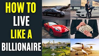 How to live like a Billionaire