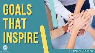 How to Set Goals that Inspire Your Team - The Happy Leader EP13