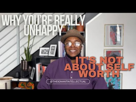 Why You're Really Unhappy : It's Not Self-Worth 😔🥺