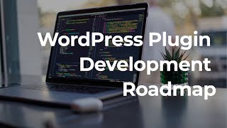 WordPress Plugin Development Roadmap (2022)