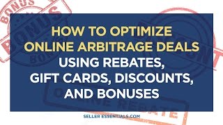 How to Optimize Online Arbitrage Deals using Rebates, Gift Cards, Discounts, and Bonuses