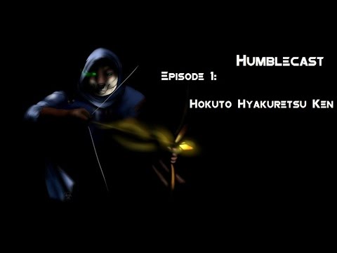 Humblecast 1: Hokuto Hyakuretsu Ken!