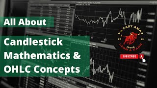 OHLC and Candlestick Math to understand the Strength of Buyers and Sellers | All about Candlesticks