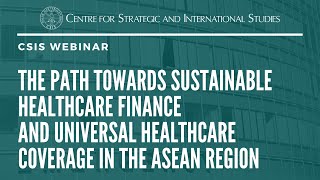 The Path Towards Sustainable Healthcare Finance and Universal Healthcare Coverage in the ASEAN