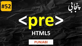 pre tag in html5 | Web Development Course | TUTORIAL 52 | PUNJABI