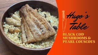 Looking To Get Gourmet at Home? Try This Black Cod, Baby Oyster Mushroom and Pearl Couscous Recipe!