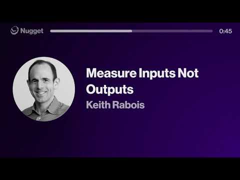 Measure Inputs Not Outputs - Keith Rabois