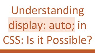 Understanding display: auto; in CSS: Is it Possible?