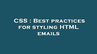 CSS : Best practices for styling HTML emails