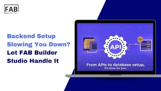 Backend Setup Slowing You Down? Let FAB Builder Studio Handle It