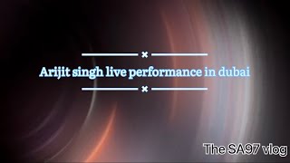 Arijit Singh live performance in Dubai full video 2023