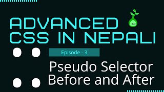 03 Advanced CSS in Nepali -  Pseudo Classes and Elements in CSS | Before After CSS