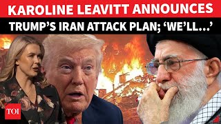 ‘Attack Iran On…’: Trump’s EXPLOSIVE Plan Announced By Karoline Leavitt | Tehran ‘On Alert’
