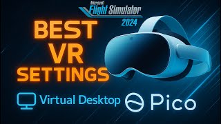 🔥 Best Settings for MFS2024 on Pico 4 Ultra! | Virtual Desktop vs Pico Connect + AMVR Cable Test