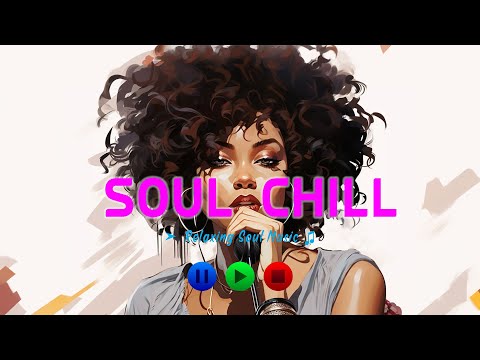 Soothing Soul Vibes - Let the Music Soothe Your Soul ~ Relaxing Soul Songs Playlist 2023