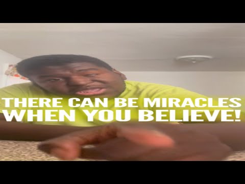 There Can Be Miracles, When You Believe!