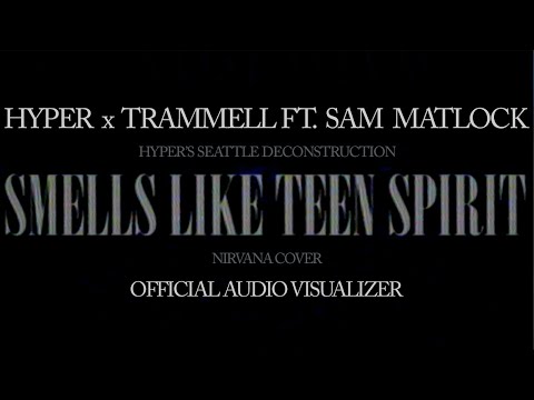 Hyper x Trammell Ft. Sam Matlock - "Smells Like Teen Spirit" (Nirvana Cover) [Official Visualizer]