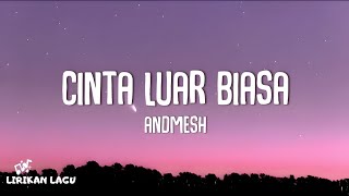 Andmesh - Cinta Luar Biasa (Lirik Lagu)
