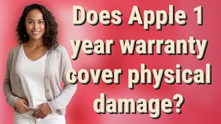 Does Apple 1 year warranty cover physical damage?