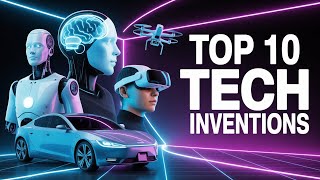 Top 10 Tech Inventions That Feel Like Sci-Fi