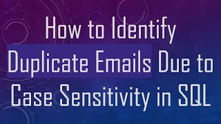 How to Identify Duplicate Emails Due to Case Sensitivity in SQL