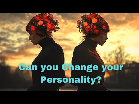 Can you Change your personality? Listen in for Scientifically backed answer.